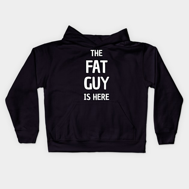 The Fat Guy Is Here Funny Gifts Kids Hoodie by Saad Store 